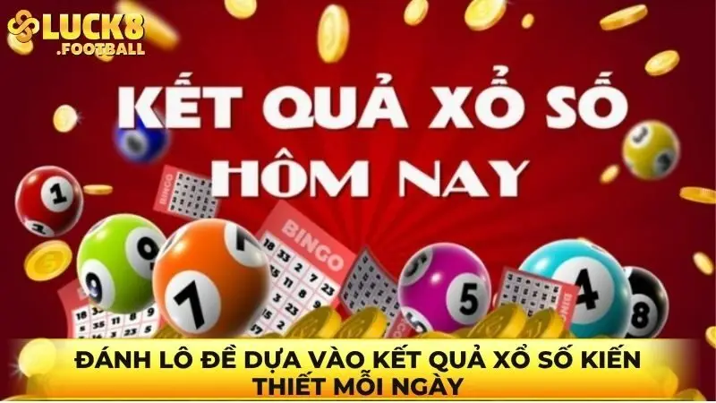 Đánh lô đề dựa vào kết quả xổ số kiến thiết mỗi ngày